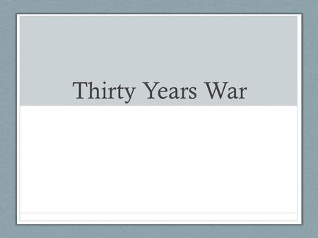 Thirty Years War Objective SWBAT interpret the causes and effects of the Thirty Years War and the English Civil War.