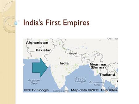 India’s First Empires. India 3000 b.c.- 500 a.d. 3000-1500 B.C. early civilization. ◦ Indus River Valley-modern Pakistan; served as the cradle of Indian.