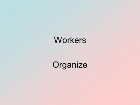 Workers Organize.