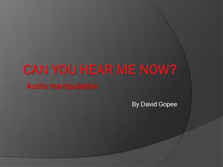 By David Gopee Audio manipulation. NAVIGATING NOTES Click on this tab to return to Table of content slide Click on any clip art to find video links that.