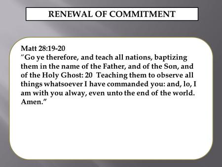 Matt 28:19-20 “ Go ye therefore, and teach all nations, baptizing them in the name of the Father, and of the Son, and of the Holy Ghost: 20 Teaching them.