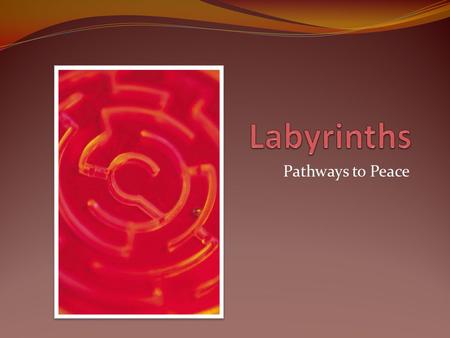 Pathways to Peace. The Riddle… Labyrinths help us connect: Whatever befalls the earth, befalls the children of the earth. Chief Seattle Represents the.