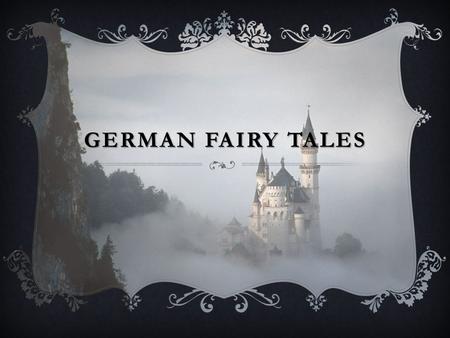 GERMAN FAIRY TALES. BROTHERS GRIMM  Famous German linguists, cultural researchers and folklore collectors  Collected fairy tales in the late 18 th century.