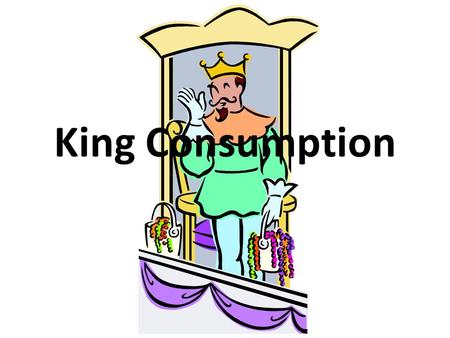 King Consumption. Name the three objects that the king threw away.