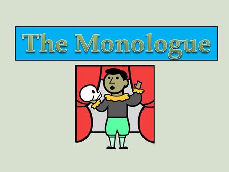 A monologue long is a speech that expresses the thoughts or feelings of one character.