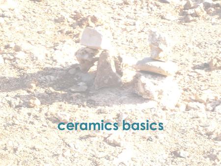 Ceramics basics. Ceramics is one of the oldest works by humans. Since 24,000 bc when people learned that clay could be mixed with water and fired, ceramics.
