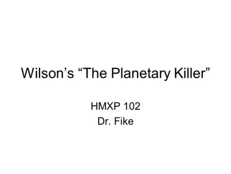 Wilson’s “The Planetary Killer” HMXP 102 Dr. Fike.