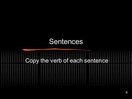 0 Sentences Copy the verb of each sentence. 1 Hey! There is free land for everyone here in the West.