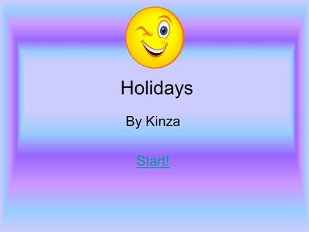 Holidays By Kinza Start!. Holidays The first day of the long and exciting holidays! Three girls called Miley, Ashley and Brenda were going to the finest.