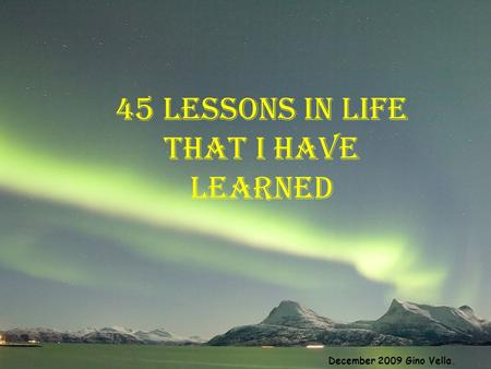 45 Lessons in life That I have learned December 2009 Gino Vella.