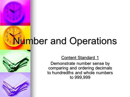 Number and Operations Content Standard 1 Demonstrate number sense by comparing and ordering decimals to hundredths and whole numbers to 999,999.