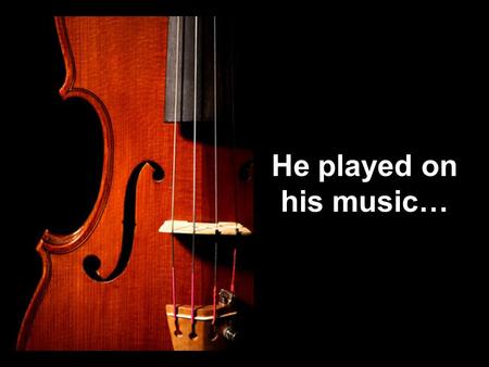 He played on his music…. A man sat at a metro station in Washington DC and started to play the violin; it was a cold January morning. He played six Bach.
