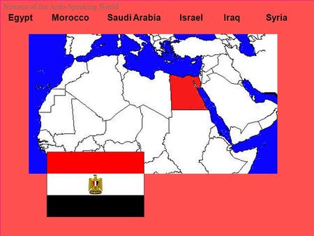 Egypt Morocco Saudi Arabia Israel Iraq Syria Nations of the Arab-Speaking World.