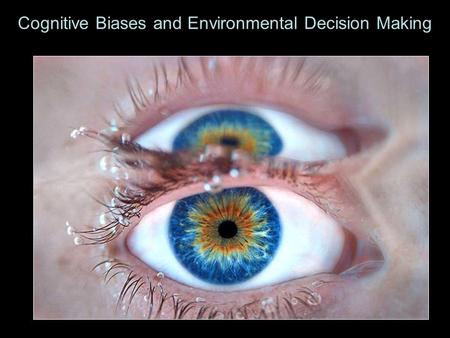 Cognitive Biases and Environmental Decision Making.