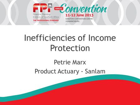Inefficiencies of Income Protection Petrie Marx Product Actuary - Sanlam.