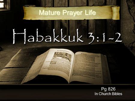 Habakkuk 3:1-2 Pg 826 In Church Bibles Mature Prayer Life.