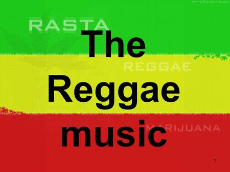 1 The Reggae music. 2 1.The origins 2.A leader of the mouvement 3.What is a Rastafarian?