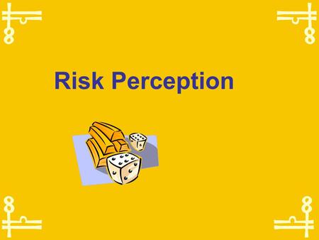 Risk Perception The fundamental dilemma of health risk communication  The risks that kill people and the risks that alarm people are completely different.
