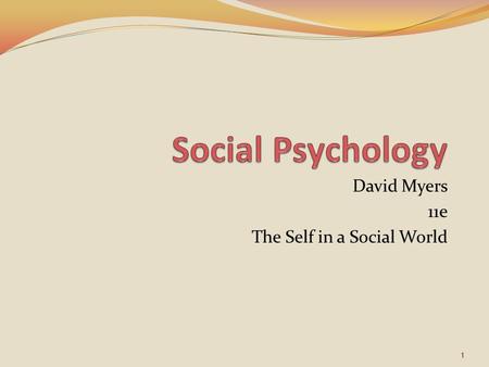 David Myers 11e The Self in a Social World