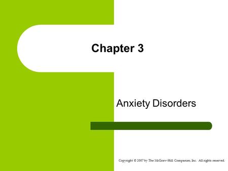 Copyright © 2007 by The McGraw-Hill Companies, Inc. All rights reserved. Chapter 3 Anxiety Disorders.