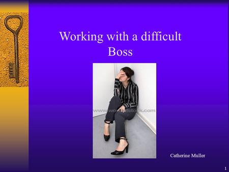 1 Working with a difficult Boss Catherine Muller.