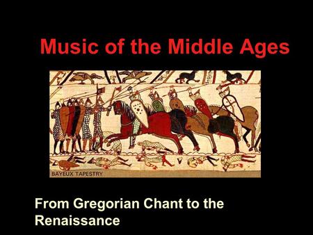 Music of the Middle Ages From Gregorian Chant to the Renaissance.