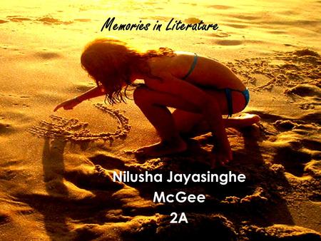 Memories in Literature Nilusha Jayasinghe McGee 2A.