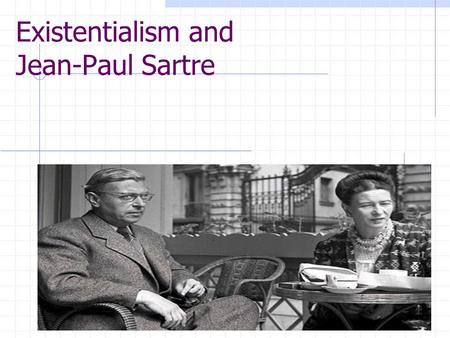 Existentialism and Jean-Paul Sartre