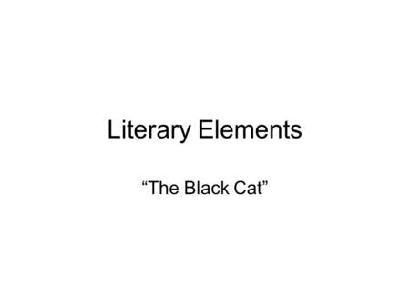 Literary Elements “The Black Cat”.
