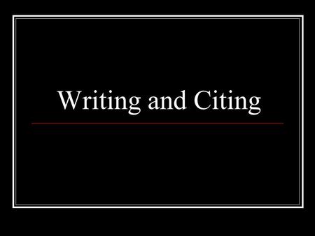 Writing and Citing. Summarizing a Paper Identify your topic – what are you writing about?
