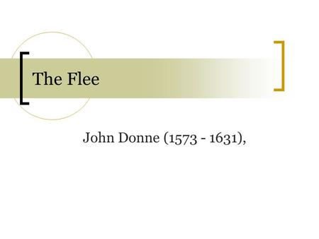 The Flee John Donne (1573 - 1631),.