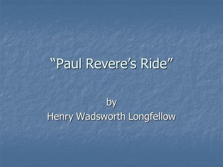 “Paul Revere’s Ride” by Henry Wadsworth Longfellow.