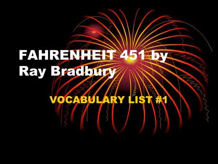 FAHRENHEIT 451 by Ray Bradbury VOCABULARY LIST #1.