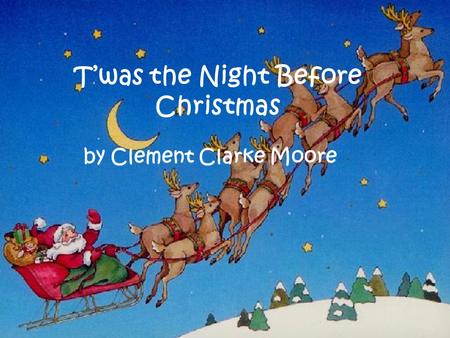 T’was the Night Before Christmas by Clement Clarke Moore.