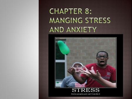 Chapter 8: MANGING STRESS AND ANXIETY