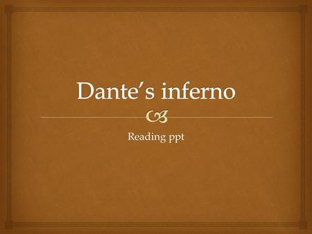 Reading ppt.   Opens on the evening of Good Friday in the year 1300.  Traveling through a dark wood, Dante has lost his path and now wanders fearfully.