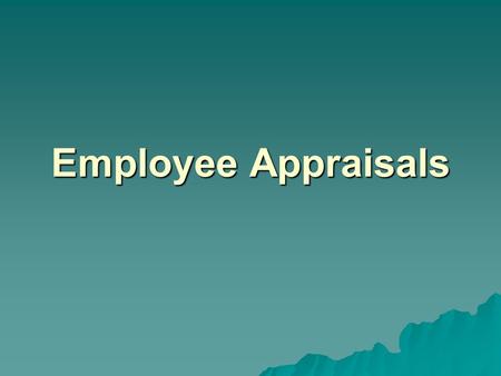 Employee Appraisals. Performance Appraisals  The formal structured system for measuring, evaluating, & influencing an employee’s job related attributes,