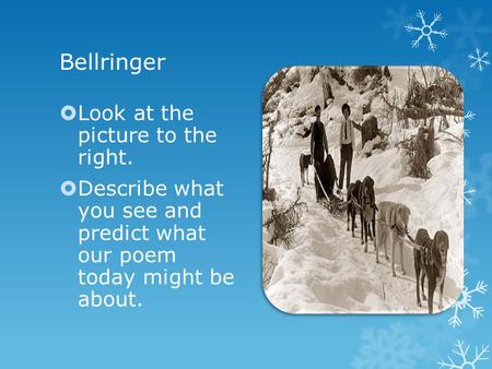 Bellringer  Look at the picture to the right.  Describe what you see and predict what our poem today might be about.