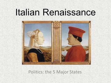 Italian Renaissance Politics: the 5 Major States.