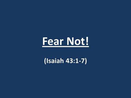 Fear Not! (Isaiah 43:1-7).