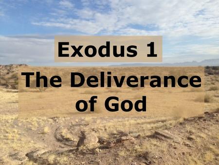 Exodus 1 The Deliverance of God.  Creation account (ch.1-2)  Temptation & fall (ch.3)  First murder - Cain & Abel (ch.4)  Noah & the flood (ch.6-9)