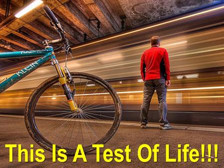 This Is A Test Of Life!!!. God gave us a lifetime to TEST OUR LIMITATIONS and to LIVE HIS DREAM FOR OUR LIFE.