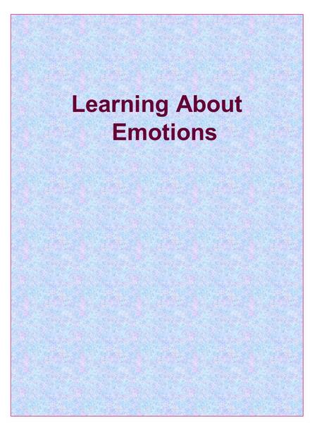 Learning About Emotions. What is Emotion ? “Any agitation or disturbance of mind, feeling, passion; any vehement or excited mental state”. (Oxford English.