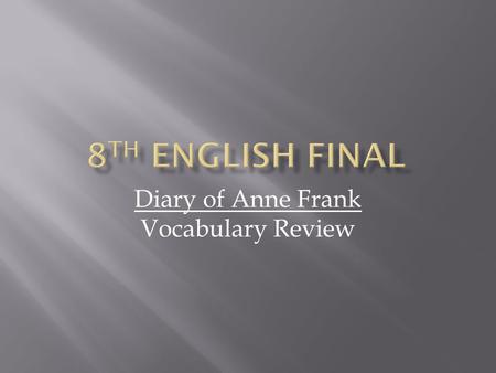 Diary of Anne Frank Vocabulary Review. AGGRAVATING Exasperate or irritate.