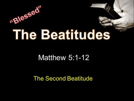 Matthew 5:1-12 The Second Beatitude. Man to God Relationship 1-4 Remove sin – peace with God Man to Man Relationship 5-8 Live peaceably with others.