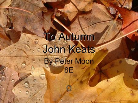 To Autumn John Keats By Peter Moon 8E Ω.