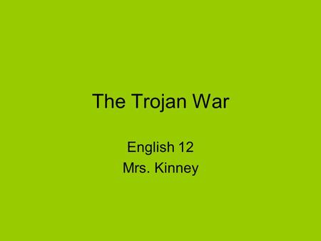 The Trojan War English 12 Mrs. Kinney.