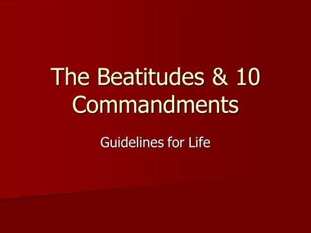 The Beatitudes & 10 Commandments Guidelines for Life.