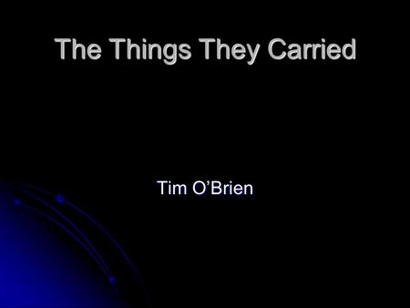 The Things They Carried Tim O’Brien. “How To Tell A True War Story” This chapter really blurs the distinction between truth and fiction. O’Brien immediately.