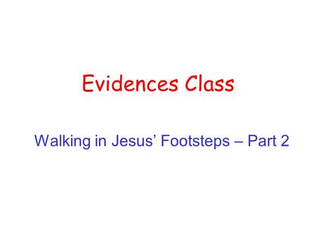 Evidences Class Walking in Jesus’ Footsteps – Part 2.